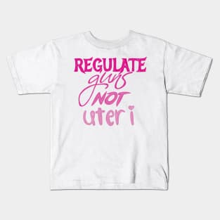 Regulate guns not uteri Kids T-Shirt